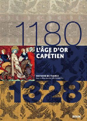 [Histoire de France 03] • L'âge D'Or Capétien (1180-1328) (Histoire De France)